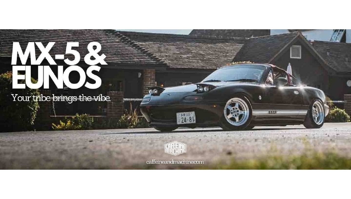 CAFFEINE & MACHINE: MX-5 AND EUNOS